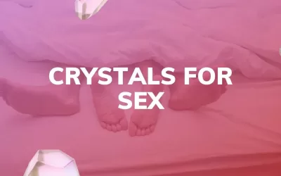 Best Crystals For Sex & Intimacy